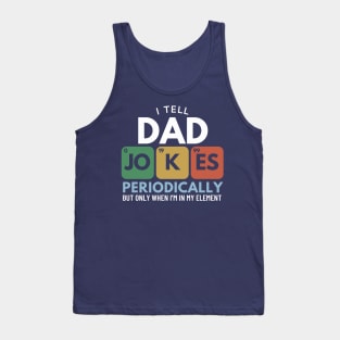 I Tell Dad Jokes Periodically - Funny Fathers Day Gift Tank Top